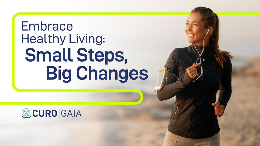 Embrace Healthy Living: Small Steps, Big Changes - CURO Gaia